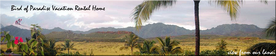 Panoramic Mountain views of Poipu Kauai Vacation Rental Home: Rentals by Owner,  Bird of Paradise 